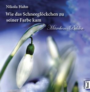 Wie das Schneeglöckchen zu seiner Farbe kam von Hahn,  Nikola