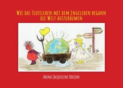 Wie das Teufelchen mit dem Engelchen begann die Welt aufzuräumen von Bocion,  Ahina Jaqueline