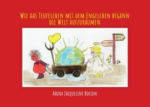 Wie das Teufelchen mit dem Engelchen begann die Welt aufzuräumen von Bocion,  Ahina Jaqueline