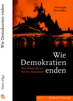 Wie Demokratien enden von Bernecker,  Walther L., Charney,  Michael W., D´ Onofrio,  Andrea, Golczewski,  Frank, Mann,  Christian, Nonn,  Christoph, Rinke,  Stefan, Schröer,  Christina, Tudor,  Maya, Wardhaugh,  Jessica, Willms,  Johannes