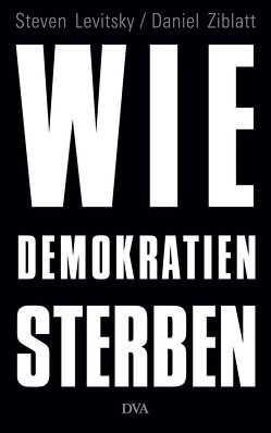 Wie Demokratien sterben von Levitsky,  Steven, Schmidt,  Klaus-Dieter, Ziblatt,  Daniel