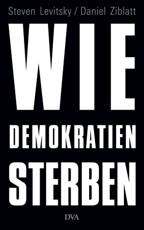 Wie Demokratien sterben von Levitsky,  Steven, Schmidt,  Klaus-Dieter, Ziblatt,  Daniel