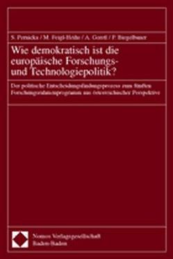 Wie demokratisch ist die europäische Forschungs- und Technologiepolitik? von Biegelbauer,  Peter, Feigl-Heihs,  Monika, Gerstl,  Alfred, Pernicka,  Susanne