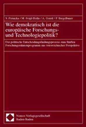 Wie demokratisch ist die europäische Forschungs- und Technologiepolitik? von Biegelbauer,  Peter, Feigl-Heihs,  Monika, Gerstl,  Alfred, Pernicka,  Susanne