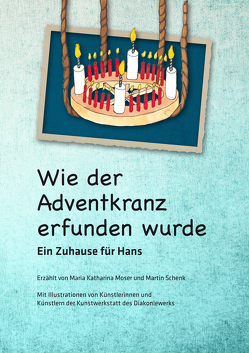 Wie der Adventkranz erfunden wurde von Eibensteiner,  Sarah, Heidler,  Rosemarie, Moser,  Maria Katharina, Oberhuber,  Ruth, Öllinger,  Christian, Schenk,  Martin