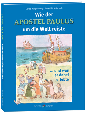 Wie der Apostel Paulus um die Welt reiste von Müntnich,  Benedikt, Ruegenberg,  Lukas