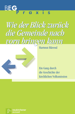 Wie der Blick zurück die Gemeinde nach vorn bringen kann von Bärend,  Hartmut