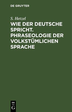 Wie der Deutsche spricht. Phraseologie der volkstümlichen Sprache von Hetzel,  S.