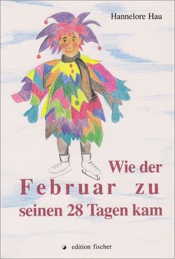 Wie der Februar zu seinen 28 Tagen kam von Eichhorn,  Vanessa, Hau,  Hannelore, Khurana,  Simone, Schmitt,  Eva M