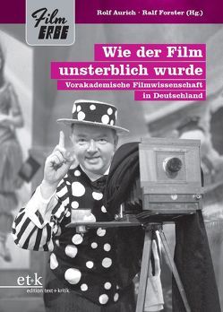 Wie der Film unsterblich wurde von Aurich,  Rolf, Forster,  Ralf, Wahl,  Chris