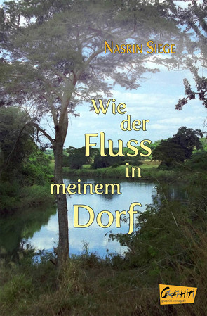 Wie der Fluss in meinem Dorf von Siege,  Nasrin