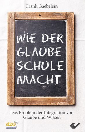 Wie der Glaube Schule macht von Gaebelein,  Frank