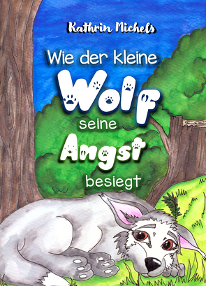 Wie der kleine Wolf seine Angst besiegt von Michels,  Kathrin