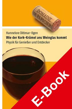 Wie der Kork-Krümel ans Weinglas kommt von Dittmar-Ilgen,  Hannelore