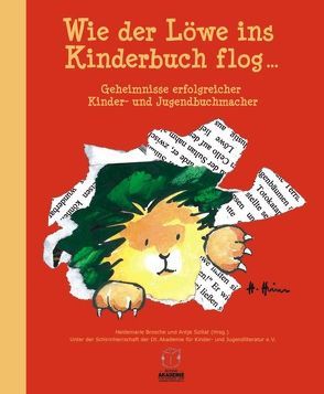 Wie der Löwe ins Kinderbuch flog … von Brosche,  Heidemarie, Kawamura,  Yayo, Szillat,  Antje