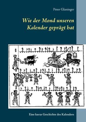 Wie der Mond unseren Kalender geprägt hat von Glaninger,  Peter