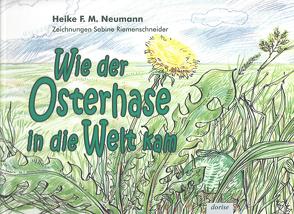 Wie der Osterhase in die Welt kam von Neumann,  Heike F. M., Riemenschneider,  Sabine