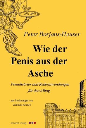 Wie der Penis aus der Asche von Arnaud,  Aurélien, Borjans-Heuser,  Peter