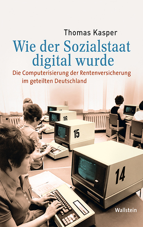 Wie der Sozialstaat digital wurde von Kasper,  Thomas