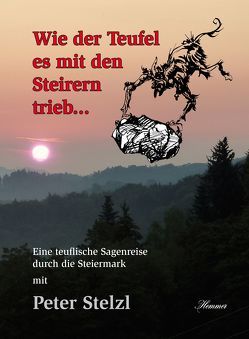 Wie der Teufel es mit den Steirern trieb von Stelzl,  Peter