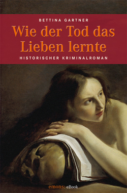 Wie der Tod das Lieben lernte von Gartner,  Bettina