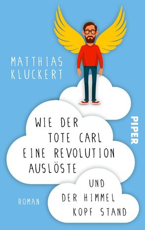 Wie der tote Carl eine Revolution auslöste und der Himmel Kopf stand von Kluckert,  Matthias