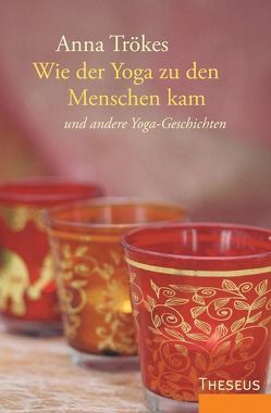 Wie der Yoga zu den Menschen kam von Trökes,  Anna