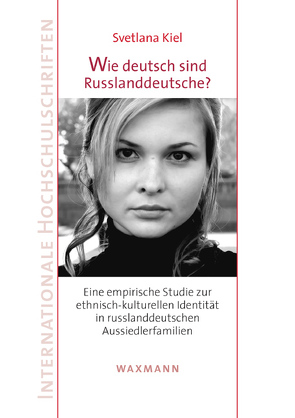 Wie deutsch sind Russlanddeutsche? von Kiel,  Svetlana