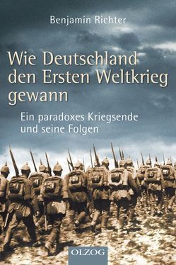 Wie Deutschland den Ersten Weltkrieg gewann von Richter,  Benjamin