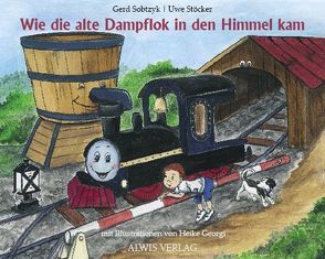 Wie die alte Dampflok in den Himmel kam von Georgi,  Heike, Sobtzyk,  Gerd, Stöcker,  Uwe