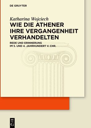 Wie die Athener ihre Vergangenheit verhandelten von Wojciech,  Katharina