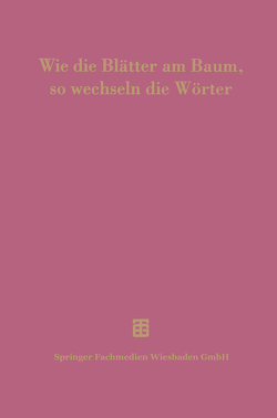 Wie die Blätter am Baum, so wechseln die Wörter von Delz,  Josef, Flury,  Peter, Krömer,  Dietfried, Solin,  Heikki, Stefenelli,  Arnulf, Vogt,  Ernst, Wittmann,  Roland