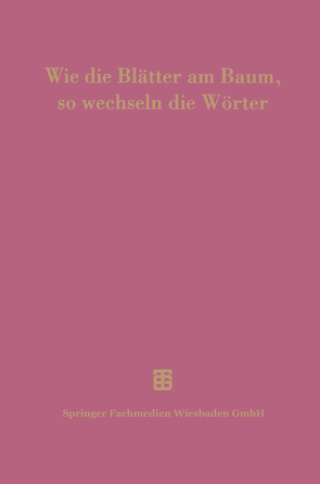 Wie die Blätter am Baum, so wechseln die Wörter von Delz,  Josef, Flury,  Peter, Krömer,  Dietfried, Solin,  Heikki, Stefenelli,  Arnulf, Vogt,  Ernst, Wittmann,  Roland