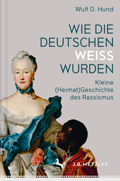 Wie die Deutschen weiß wurden von Hund,  Wulf D.