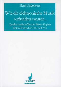 Wie die elektronische Musik „erfunden“ wurde … von Ungeheuer,  Elena