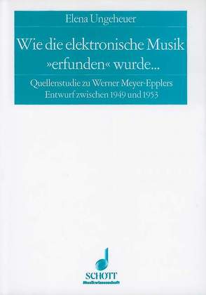 Wie die elektronische Musik „erfunden“ wurde … von Ungeheuer,  Elena