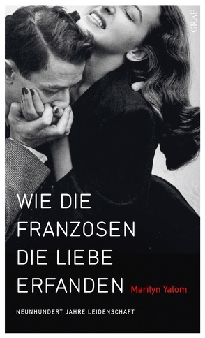 Wie die Franzosen die Liebe erfanden von Meßner,  Michaela, Yalom,  Marilyn