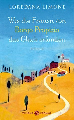 Wie die Frauen von Borgo Propizio das Glück erfanden von Landgrebe,  Christiane, Limone,  Loredana