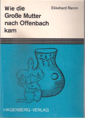 Wie die Grosse Mutter nach Offenbach kam von Ramm,  Ekkehard