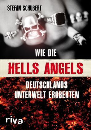 Wie die Hells Angels Deutschlands Unterwelt eroberten von Schubert,  Stefan