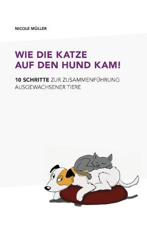 Wie die Katze auf den Hund kam! von Müller,  Nicole