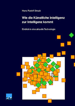 Wie die Künstliche Intelligenz zur Intelligenz kommt von Straub,  Hans Rudolf