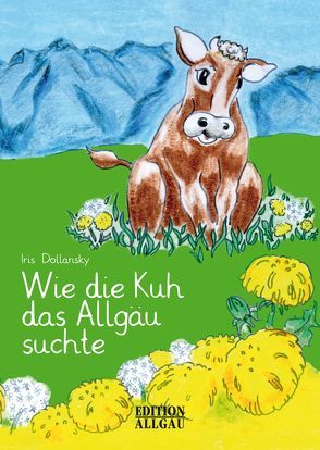 Wie die Kuh das Allgäu suchte von Dollansky,  Iris