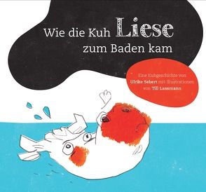 Wie die Kuh Liese zu Baden kam von Sebert,  Ulrike