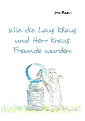 Wie die Laus Klaus und Herr Kraus Freunde wurden von Raase,  Uwe