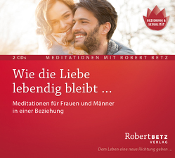 Wie die Liebe lebendig bleibt … von Betz,  Robert