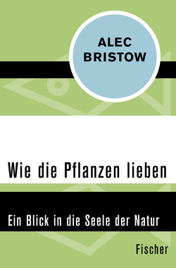 Wie die Pflanzen lieben von Bristow,  Alec