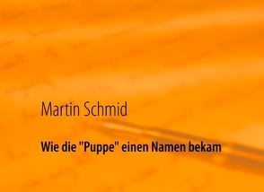 Wie die „Puppe“ einen Namen bekam von Schmid,  Martin