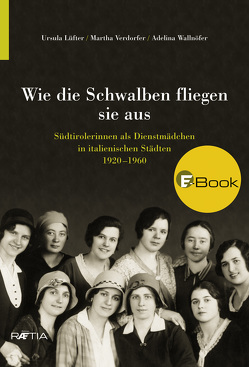 Wie die Schwalben fliegen sie aus von Lüfter,  Ursula, Verdorfer,  Martha, Wallnöfer,  Adelina