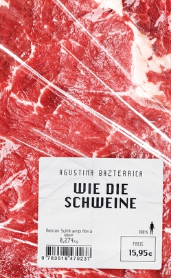 Wie die Schweine von Bazterrica,  Agustina, Strobel,  Matthias